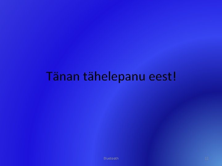 Tänan tähelepanu eest! Bluetooth 11 
