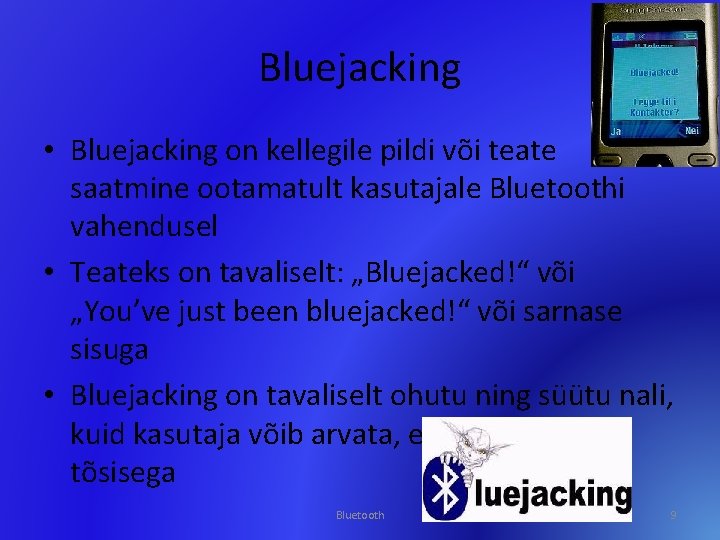 Bluejacking • Bluejacking on kellegile pildi või teate saatmine ootamatult kasutajale Bluetoothi vahendusel •