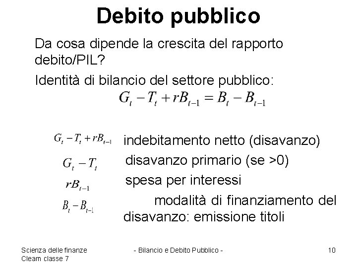 Debito pubblico Da cosa dipende la crescita del rapporto debito/PIL? Identità di bilancio del