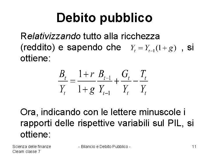 Debito pubblico Relativizzando tutto alla ricchezza (reddito) e sapendo che ottiene: , si Ora,