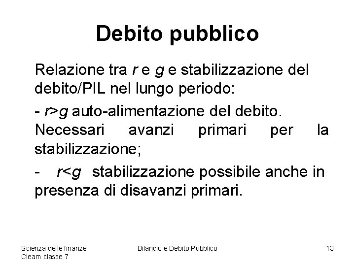 Debito pubblico Relazione tra r e g e stabilizzazione del debito/PIL nel lungo periodo: