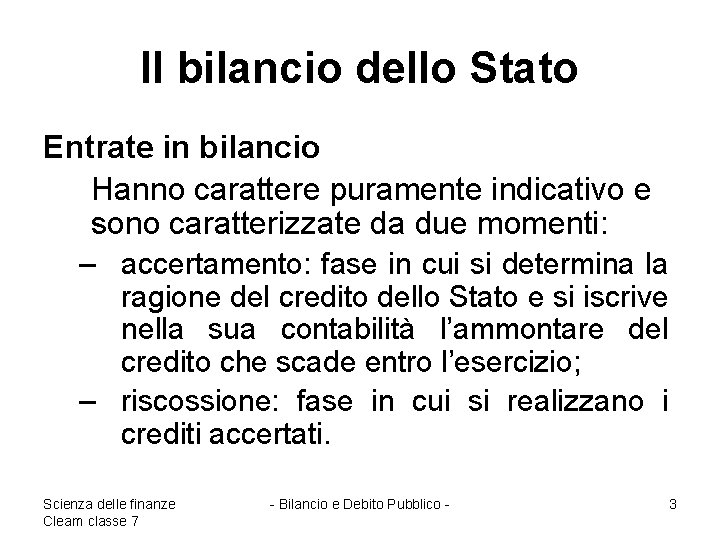 Il bilancio dello Stato Entrate in bilancio Hanno carattere puramente indicativo e sono caratterizzate