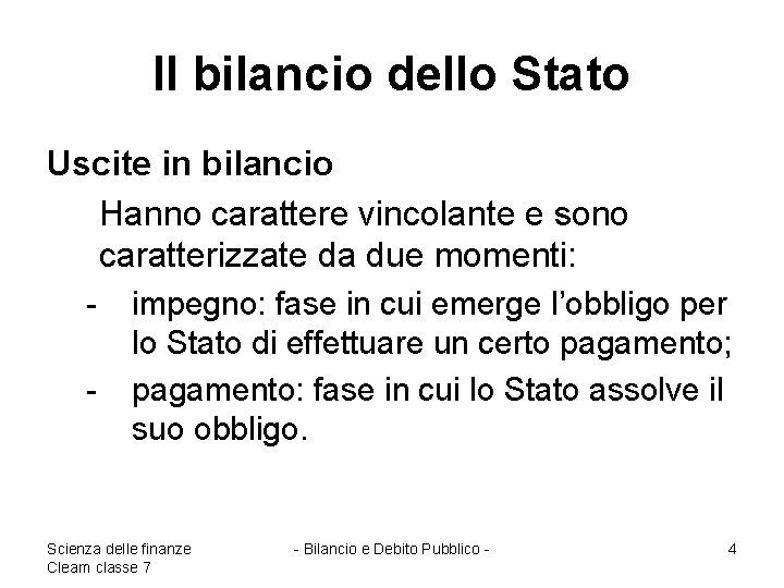 Il bilancio dello Stato Uscite in bilancio Hanno carattere vincolante e sono caratterizzate da