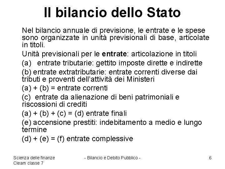Il bilancio dello Stato Nel bilancio annuale di previsione, le entrate e le spese