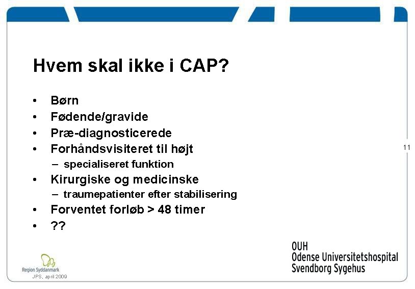 Hvem skal ikke i CAP? • • Børn Fødende/gravide Præ-diagnosticerede Forhåndsvisiteret til højt –