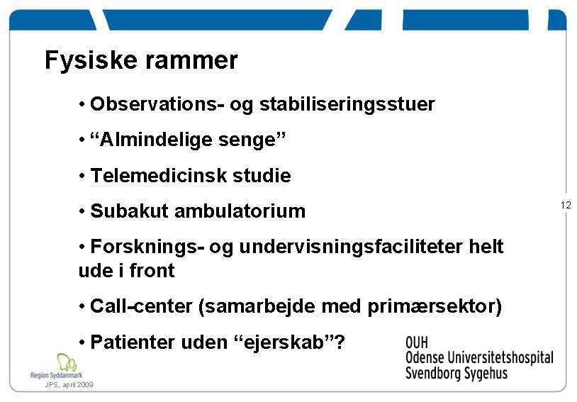 Fysiske rammer • Observations- og stabiliseringsstuer • “Almindelige senge” • Telemedicinsk studie • Subakut