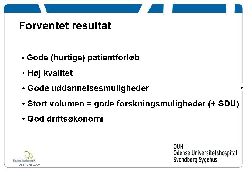 Forventet resultat • Gode (hurtige) patientforløb • Høj kvalitet • Gode uddannelsesmuligheder • Stort