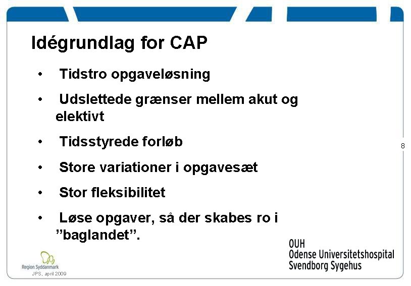 Idégrundlag for CAP • Tidstro opgaveløsning • Udslettede grænser mellem akut og elektivt •