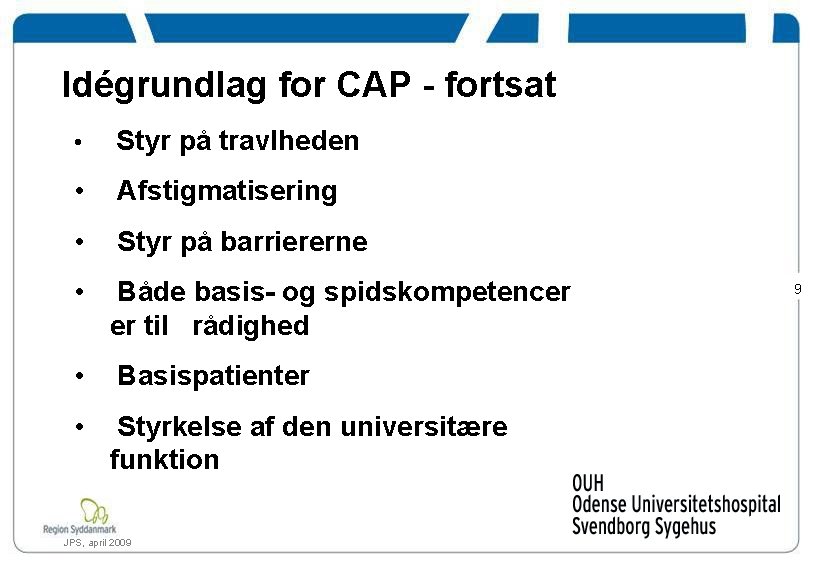 Idégrundlag for CAP - fortsat • Styr på travlheden • Afstigmatisering • Styr på
