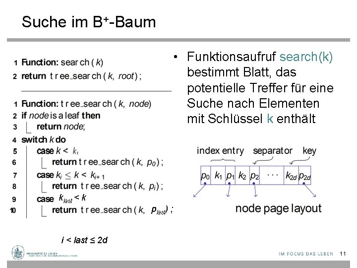 Suche im B+-Baum • Funktionsaufruf search(k) bestimmt Blatt, das potentielle Treffer für eine Suche