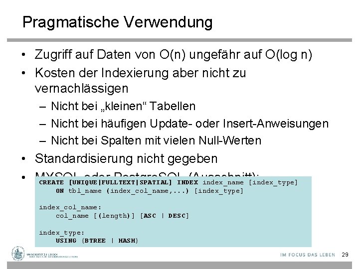 Pragmatische Verwendung • Zugriff auf Daten von O(n) ungefähr auf O(log n) • Kosten