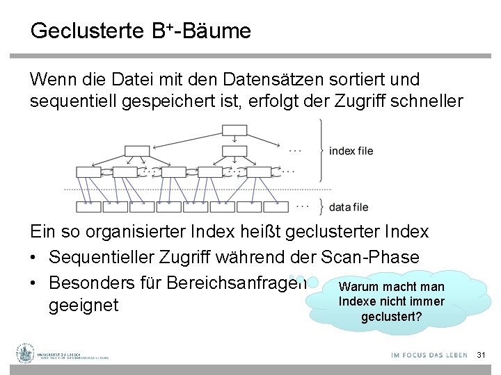 Geclusterte B+-Bäume Wenn die Datei mit den Datensätzen sortiert und sequentiell gespeichert ist, erfolgt