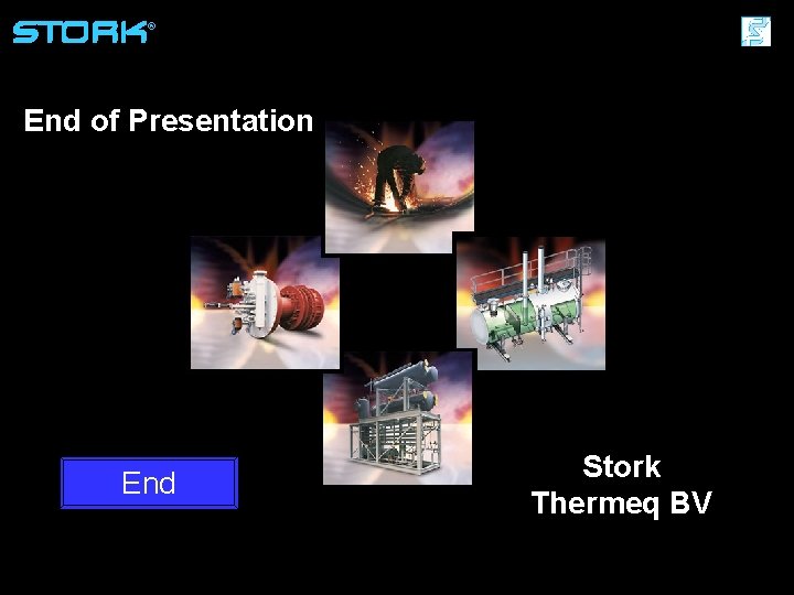 ® End of Presentation End Stork Thermeq BV Stork Thermeq B. V. 