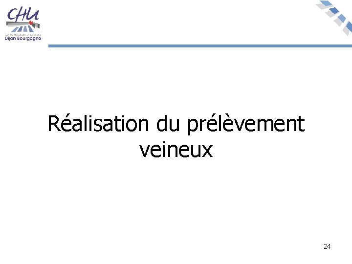 Réalisation du prélèvement veineux 24 