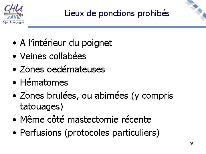 Lieux de ponctions prohibés • • • A l’intérieur du poignet Veines collabées Zones