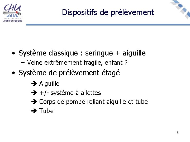 Dispositifs de prélèvement • Système classique : seringue + aiguille – Veine extrêmement fragile,