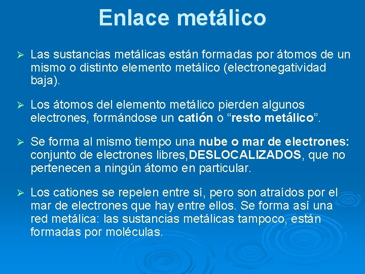Enlace metálico Ø Las sustancias metálicas están formadas por átomos de un mismo o