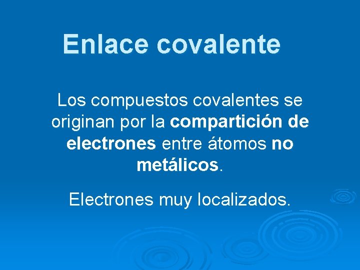 Enlace covalente Los compuestos covalentes se originan por la compartición de electrones entre átomos