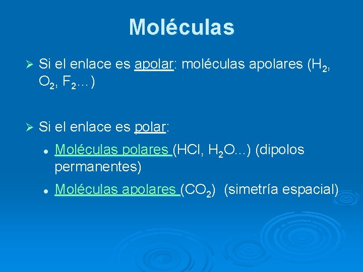 Moléculas Ø Si el enlace es apolar: moléculas apolares (H 2, O 2, F