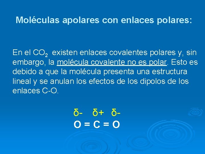 Moléculas apolares con enlaces polares: En el CO 2 existen enlaces covalentes polares y,