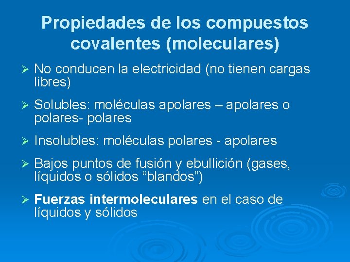 Propiedades de los compuestos covalentes (moleculares) Ø No conducen la electricidad (no tienen cargas