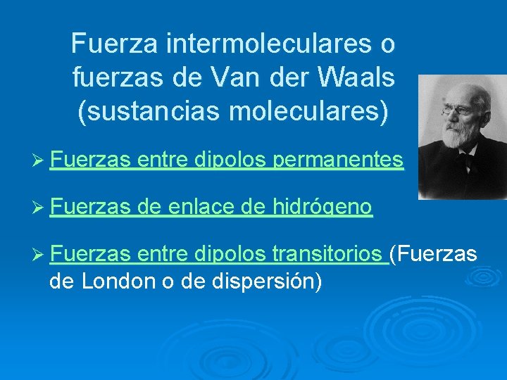 Fuerza intermoleculares o fuerzas de Van der Waals (sustancias moleculares) Ø Fuerzas entre dipolos