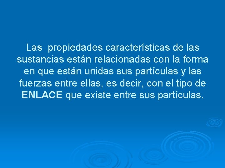 Las propiedades características de las sustancias están relacionadas con la forma en que están