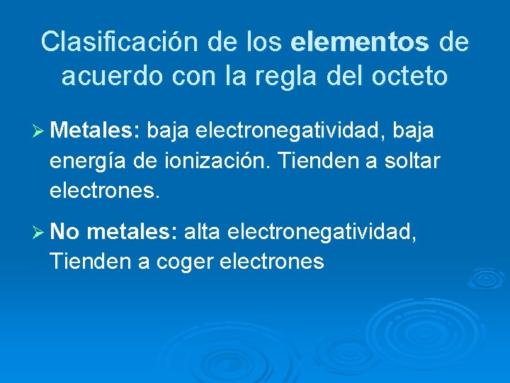 Clasificación de los elementos de acuerdo con la regla del octeto Ø Metales: baja