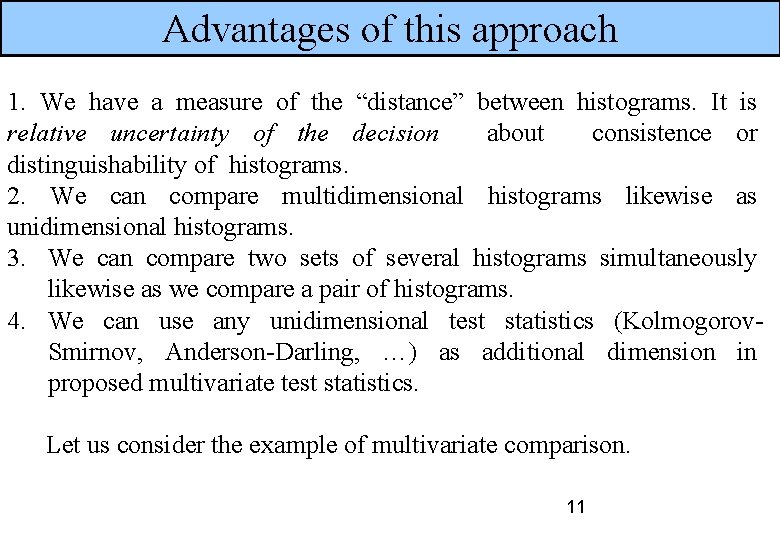 Advantages of this approach 1. We have a measure of the “distance” between histograms.