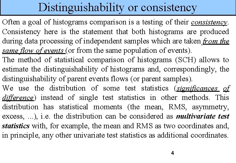 Distinguishability or consistency Often a goal of histograms comparison is a testing of their