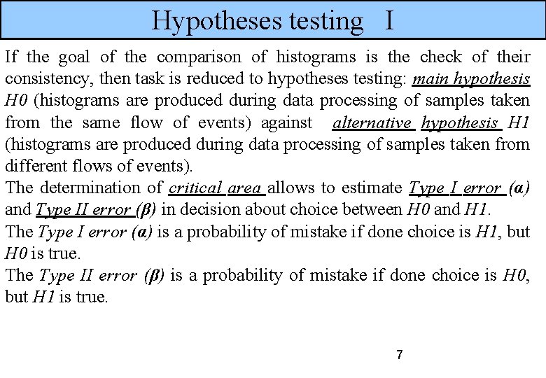 Hypotheses testing I If the goal of the comparison of histograms is the check