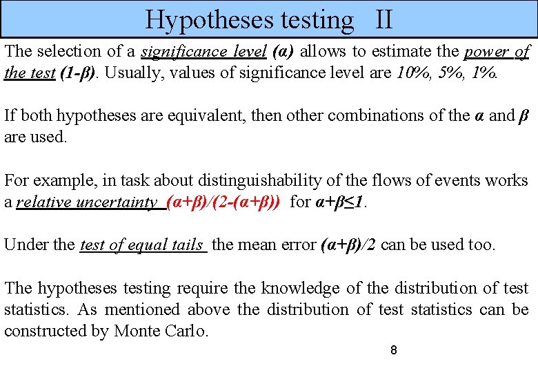 Hypotheses testing II The selection of a significance level (α) allows to estimate the