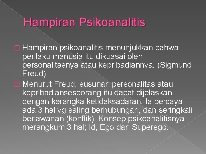 Hampiran Psikoanalitis Hampiran psikoanalitis menunjukkan bahwa perilaku manusia itu dikuasai oleh personalitasnya atau kepribadiannya.