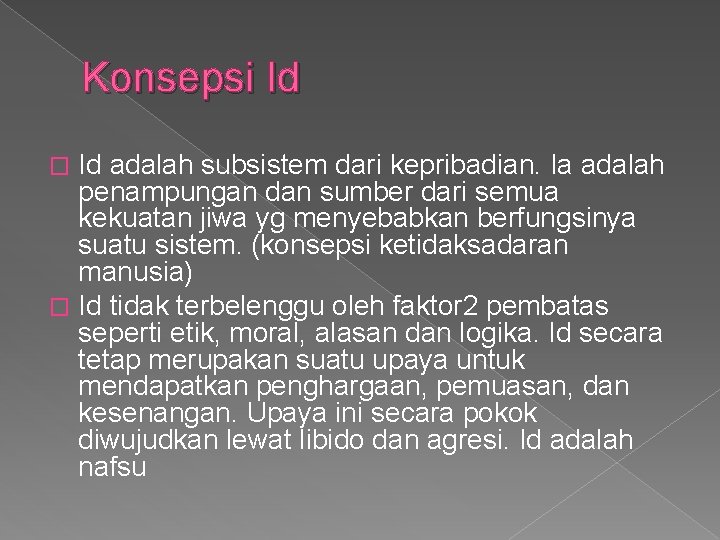 Konsepsi Id Id adalah subsistem dari kepribadian. Ia adalah penampungan dan sumber dari semua