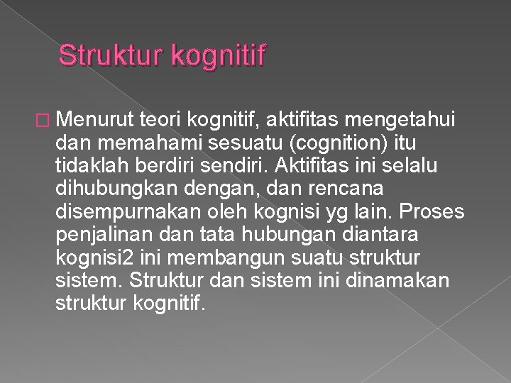 Struktur kognitif � Menurut teori kognitif, aktifitas mengetahui dan memahami sesuatu (cognition) itu tidaklah