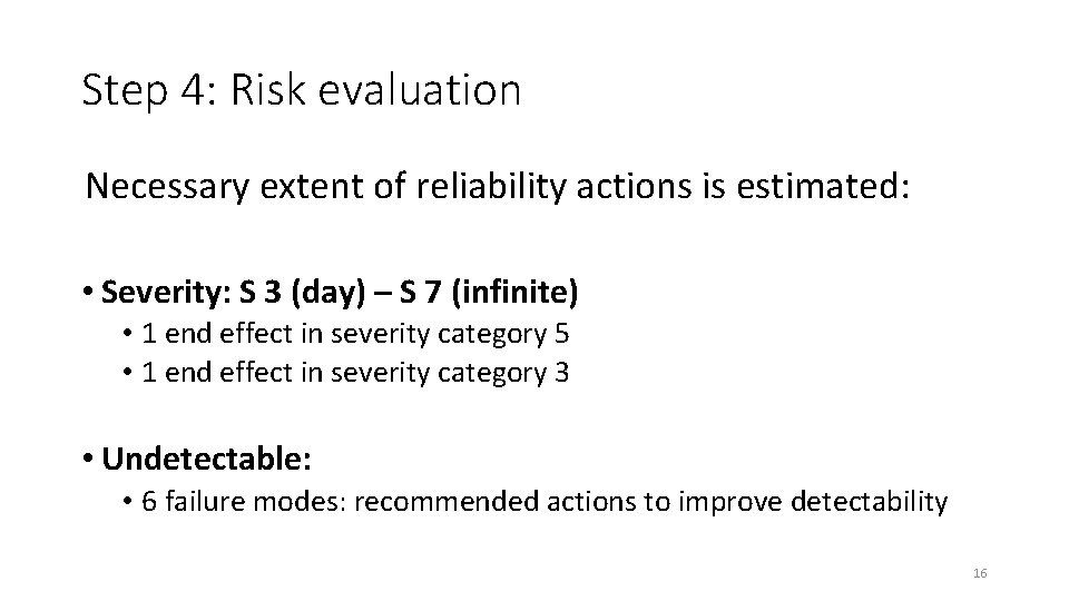 Step 4: Risk evaluation Necessary extent of reliability actions is estimated: • Severity: S