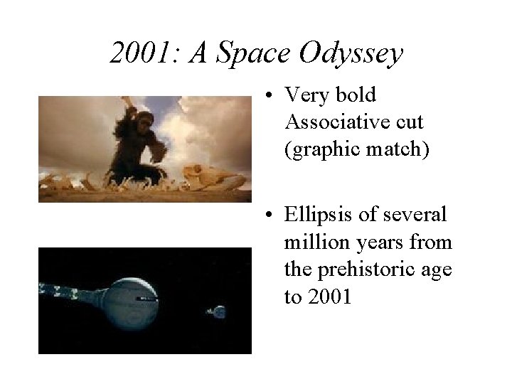2001: A Space Odyssey • Very bold Associative cut (graphic match) • Ellipsis of