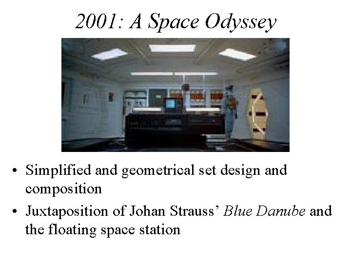 2001: A Space Odyssey • Simplified and geometrical set design and composition • Juxtaposition