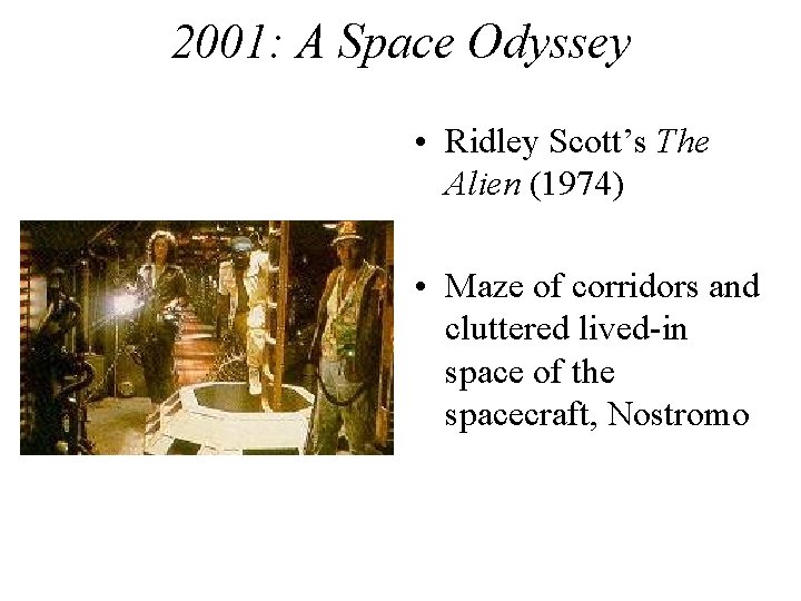 2001: A Space Odyssey • Ridley Scott’s The Alien (1974) • Maze of corridors