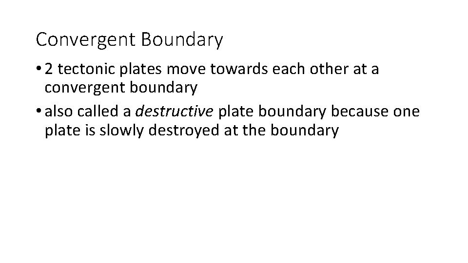 Convergent Boundary • 2 tectonic plates move towards each other at a convergent boundary