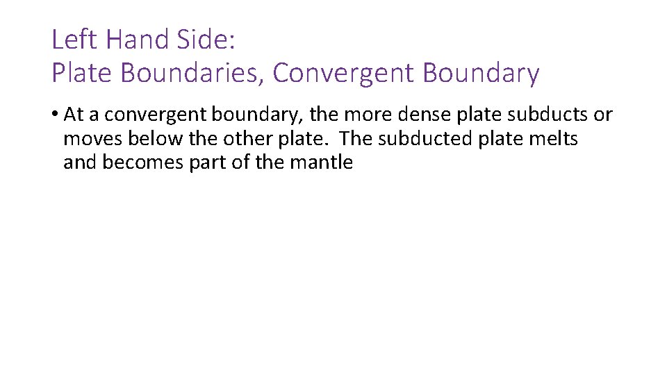 Left Hand Side: Plate Boundaries, Convergent Boundary • At a convergent boundary, the more