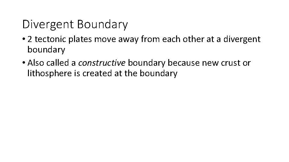 Divergent Boundary • 2 tectonic plates move away from each other at a divergent