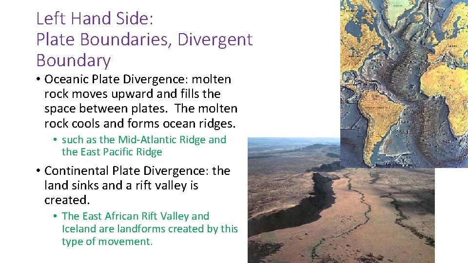 Left Hand Side: Plate Boundaries, Divergent Boundary • Oceanic Plate Divergence: molten rock moves