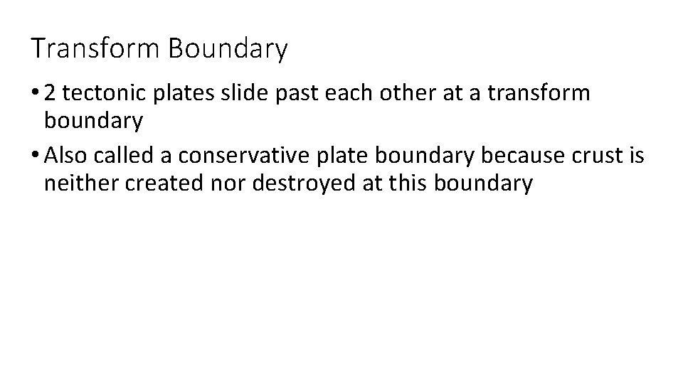 Transform Boundary • 2 tectonic plates slide past each other at a transform boundary