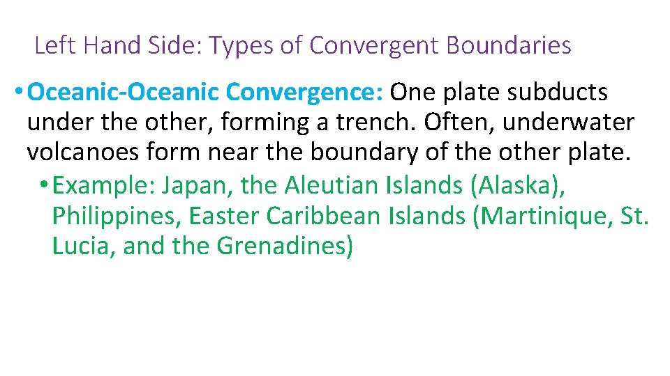 Left Hand Side: Types of Convergent Boundaries • Oceanic-Oceanic Convergence: One plate subducts under