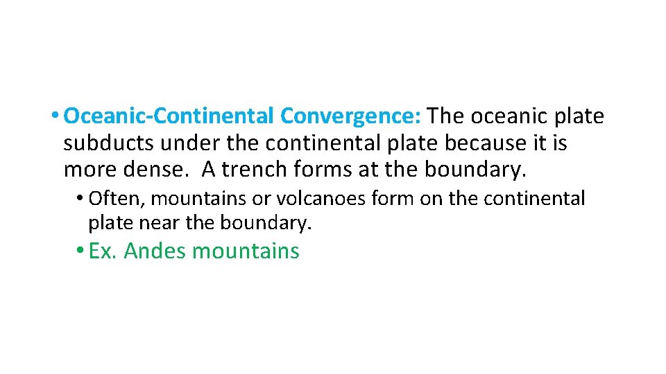  • Oceanic-Continental Convergence: The oceanic plate subducts under the continental plate because it