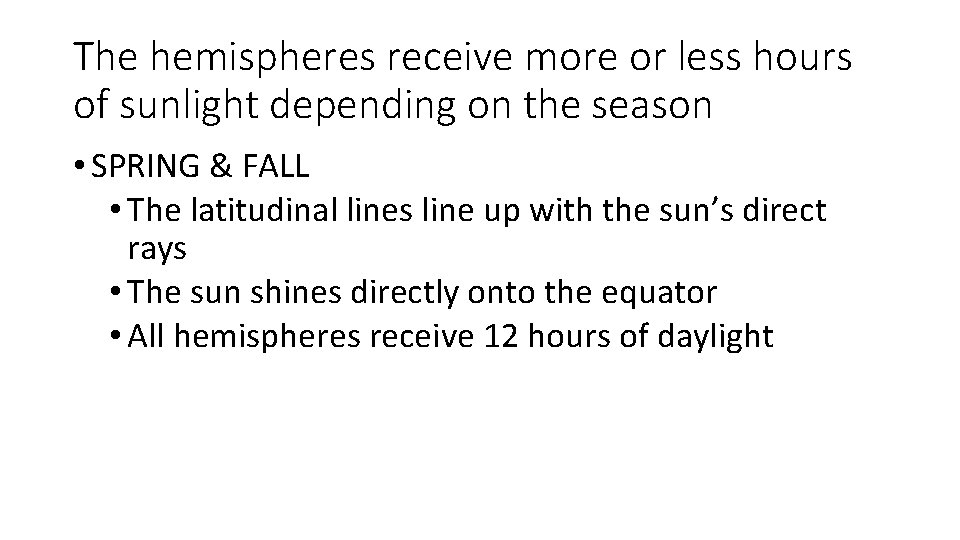 The hemispheres receive more or less hours of sunlight depending on the season •