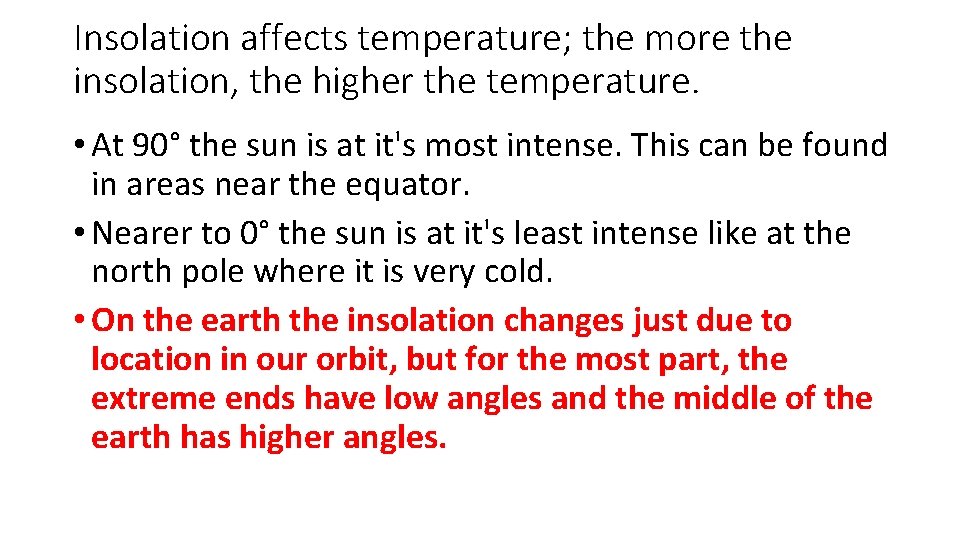 Insolation affects temperature; the more the insolation, the higher the temperature. • At 90°