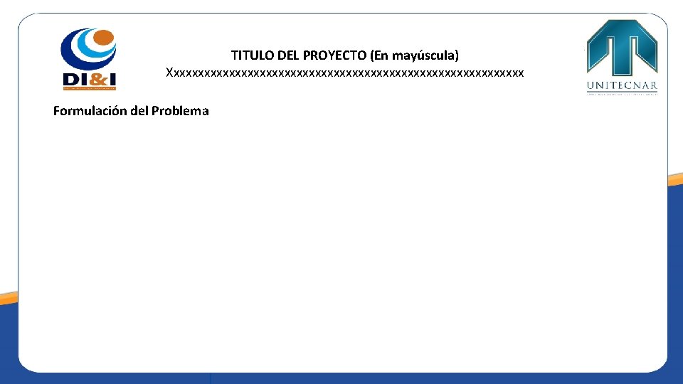 TITULO DEL PROYECTO (En mayúscula) Xxxxxxxxxxxxxxxxxxxxxxxxxxxxxx Formulación del Problema 