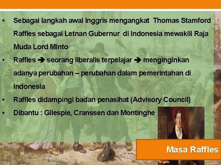  • Sebagai langkah awal Inggris mengangkat Thomas Stamford Raffles sebagai Letnan Gubernur di